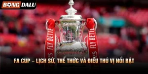FA Cup - Lịch Sử, Thể Thức Và Điều Thú Vị Nổi Bật
